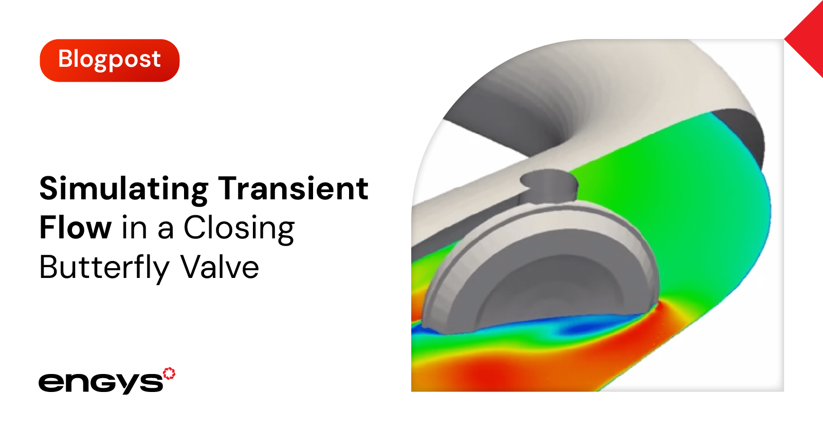 Simulating Transient Flow in a Closing Butterfly Valve - ENGYS