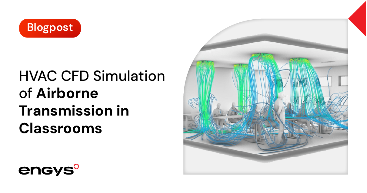 HVAC CFD Simulation of Airborne Transmission in Classrooms - ENGYS